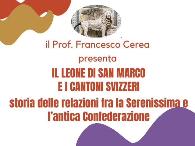 "Il leone di San Marco e i Cantoni Svizzeri - storia delle relazioni fra la Serenissima e l'antica Confederazione" - 15 febbraio