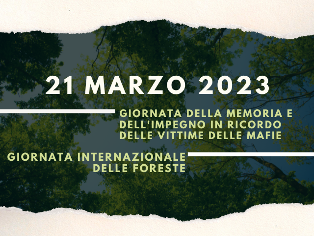 21 marzo: Giornata della memoria e dell'impegno in ricordo delle vittime delle mafie & Giornata internazionale delle Foreste