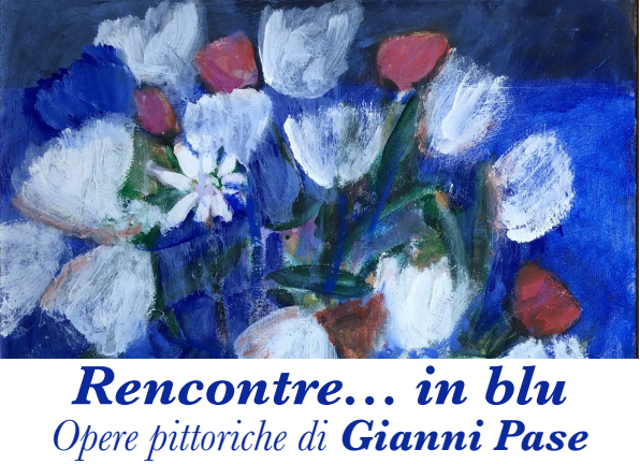 "Rencontre...in blu" - opere pittoriche di Gianni Pase